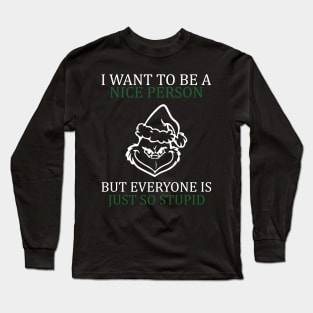 i want to be a nice person but everyone is so stupid Long Sleeve T-Shirt